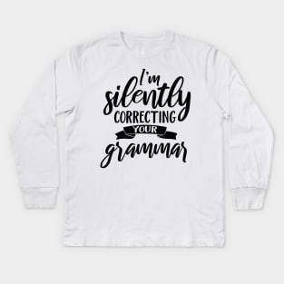 I'm Silently Correcting Your Grammar Kids Long Sleeve T-Shirt